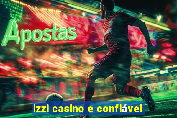 izzi casino e confiável