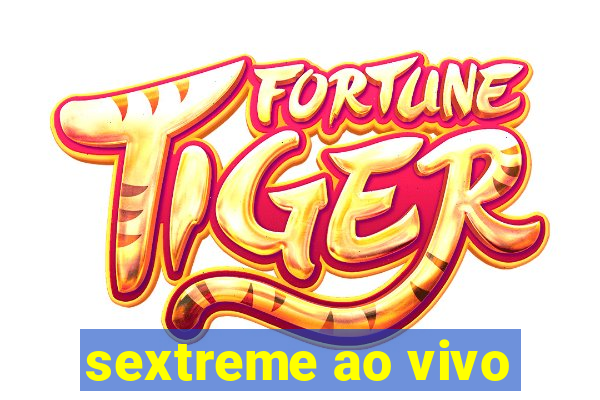 sextreme ao vivo