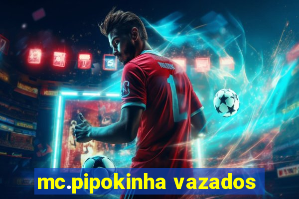 mc.pipokinha vazados