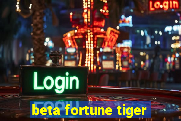 beta fortune tiger