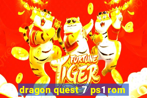 dragon quest 7 ps1 rom