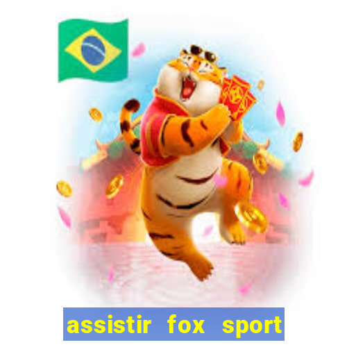 assistir fox sport futebol tv