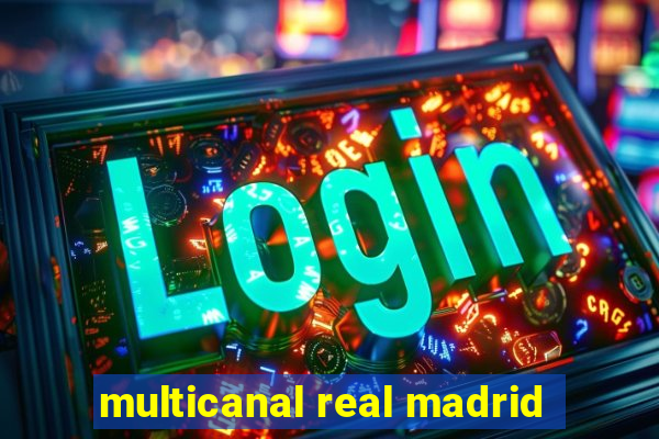 multicanal real madrid