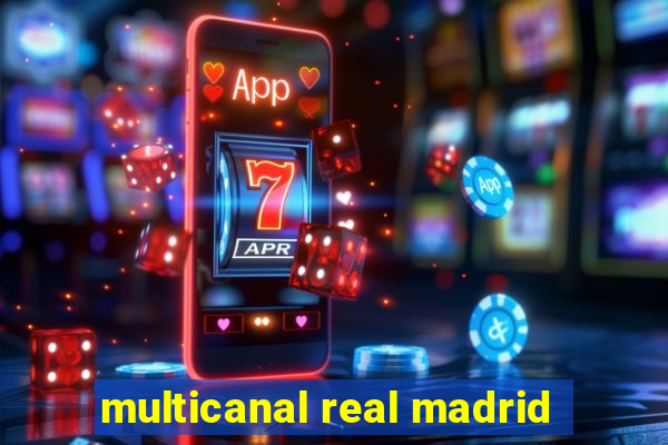 multicanal real madrid