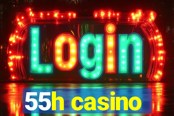 55h casino