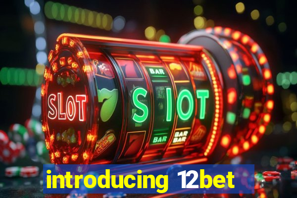 introducing 12bet