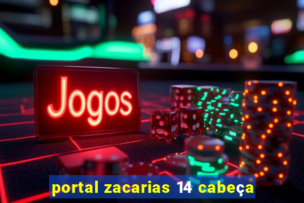 portal zacarias 14 cabeça