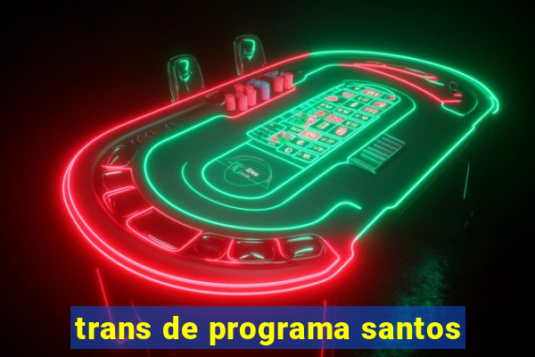 trans de programa santos