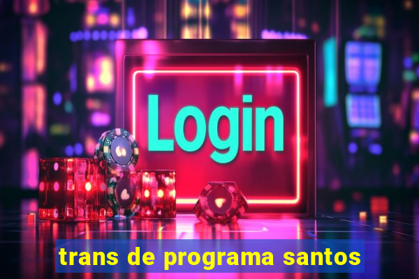 trans de programa santos