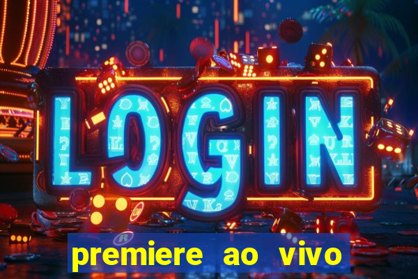 premiere ao vivo hoje gratis