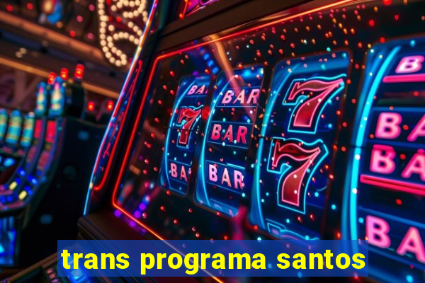 trans programa santos