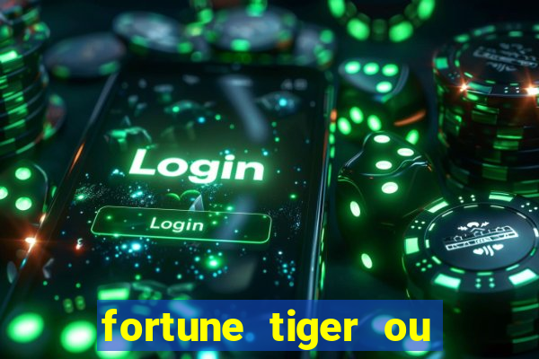 fortune tiger ou fortune ox