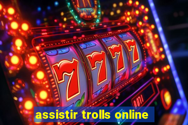 assistir trolls online