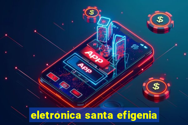 eletronica santa efigenia