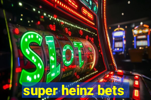 super heinz bets