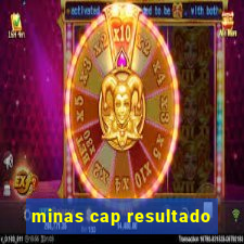 minas cap resultado