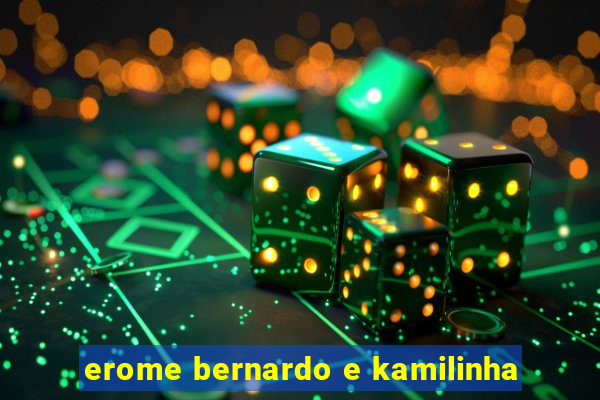 erome bernardo e kamilinha