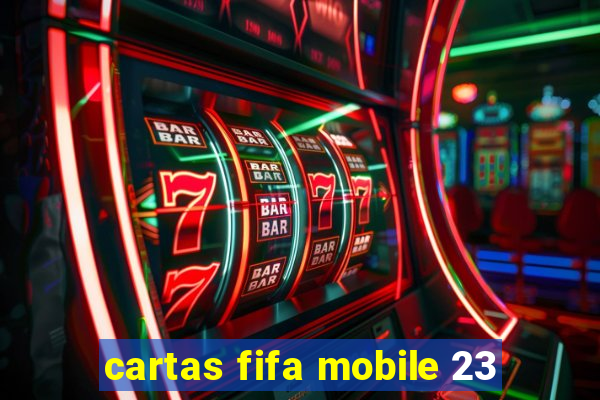 cartas fifa mobile 23