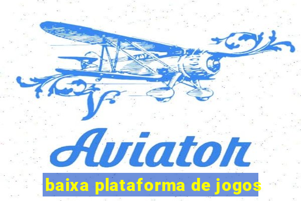 baixa plataforma de jogos