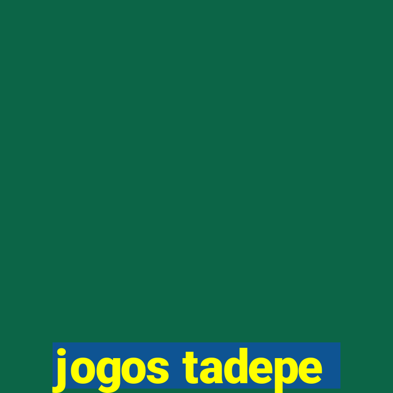 jogos tadepe