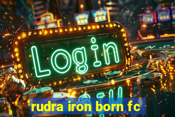 rudra iron born fc