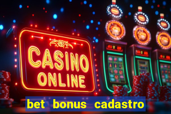 bet bonus cadastro sem deposito