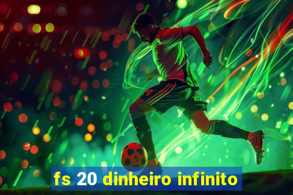 fs 20 dinheiro infinito