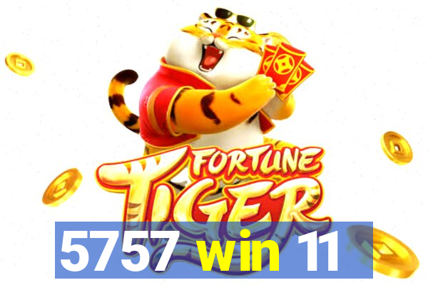 5757 win 11