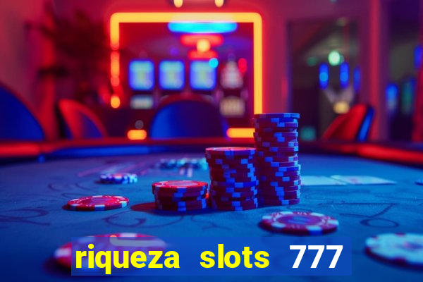 riqueza slots 777 paga mesmo