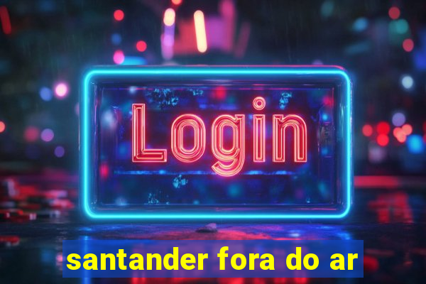 santander fora do ar