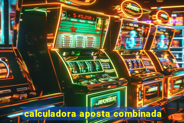 calculadora aposta combinada