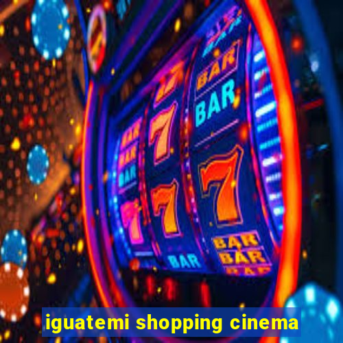 iguatemi shopping cinema