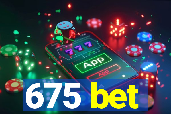 675 bet