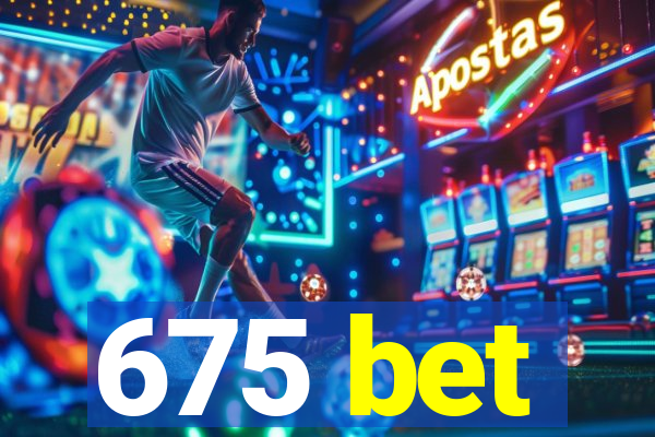 675 bet