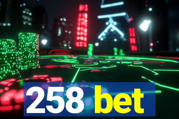 258 bet