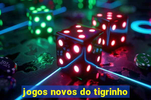 jogos novos do tigrinho