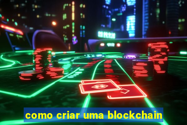 como criar uma blockchain