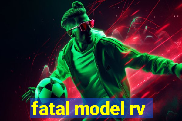 fatal model rv