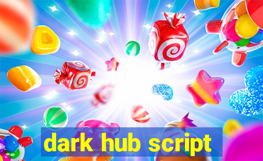 dark hub script