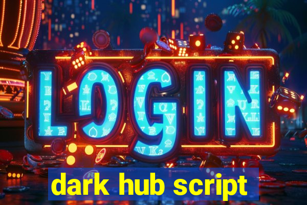 dark hub script