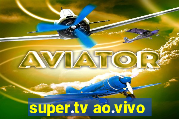 super.tv ao.vivo