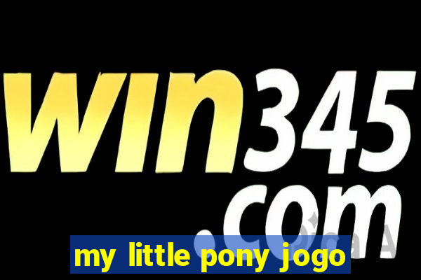 my little pony jogo