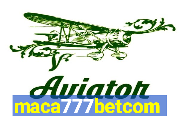 maca777betcom