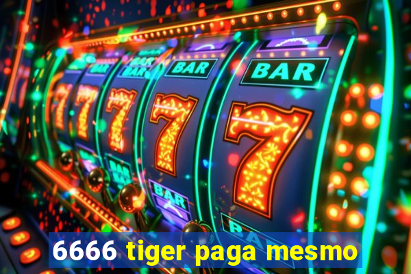 6666 tiger paga mesmo