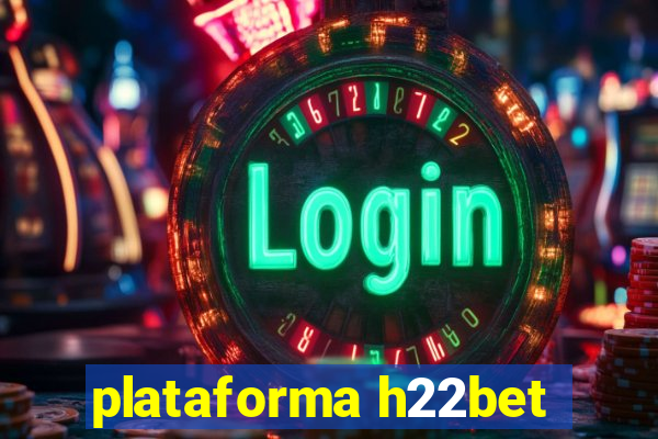 plataforma h22bet