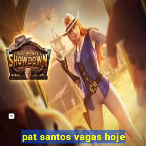 pat santos vagas hoje