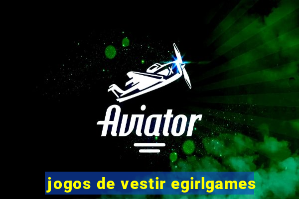 jogos de vestir egirlgames