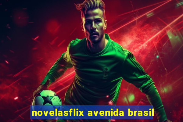 novelasflix avenida brasil