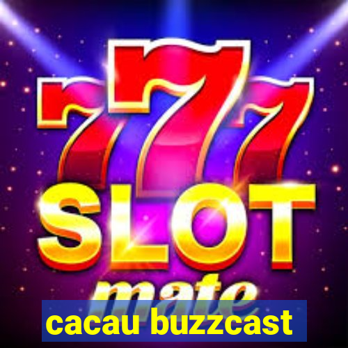 cacau buzzcast