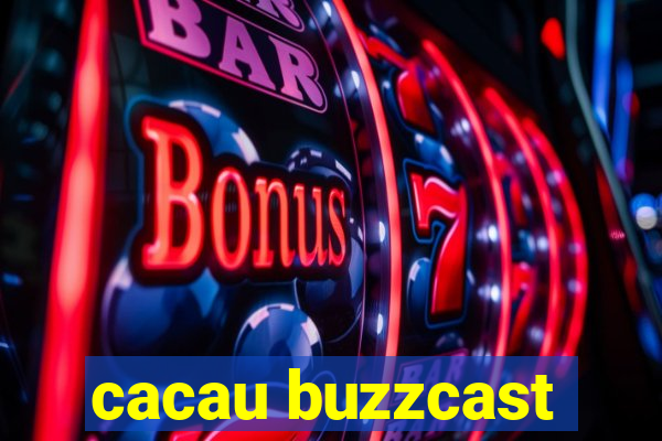 cacau buzzcast